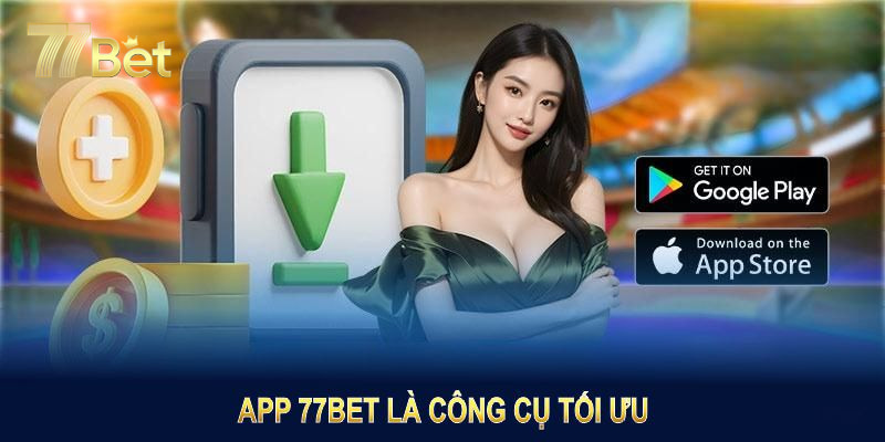77bet có app không? Tốc độ tải nhanh tốc độ hàng đầu lĩnh vực