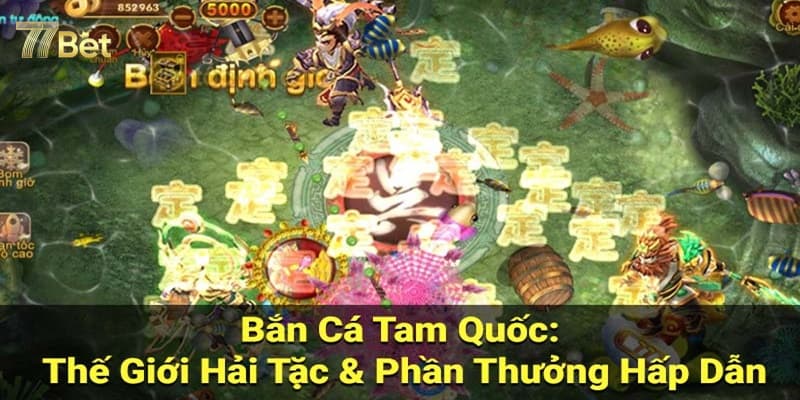Những nét cơ bản về game bắn cá tam quốc