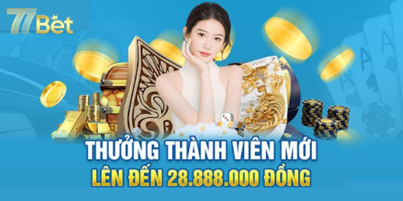Khuyến mãi thành viên mới 77bet Cập nhật những khuyến mãi thành viên mới 77bet